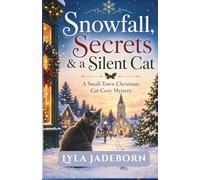 Snowfall, Secrets & a Silent Cat: A Small-Town Christmas Cat Cozy Mystery (Standalone Holiday Novel)