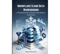 Snowflake Cloud Data Warehousing: A Practical Guide to Modern Data Platform Architecture