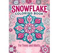 Snowflake Coloring Book for Teens and Adults: 50+ Fun Mandala Designs for Teen Girls and Adults Looking for Cozy Relaxation and Uplifting Affirmations All Winter Long