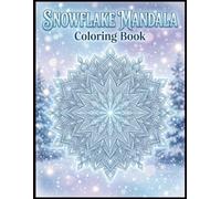 Snowflake Mandala Coloring Book for Adults: Beautiful Snowflake Patterns for Relaxation, Anxiety Relief & Creative Coloring