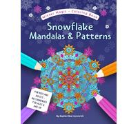 Snowflake Mandalas & Patterns - Coloring Book for Kids, Teens and Adults: Over 40 Snowflake Illustrations to Color for Kids Ages 6 and Up, Teens and ... Skills, Focus, Creativity and Mindfulness
