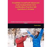Snowflake SnowPro® Advanced: Data Analyst (DAA-C01) Certification Practice 300 Questions & Answer: Includes Comprehensive Answer Explanations and Conceptual Insights