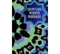 Snowflake Whisper Mandalas: A Cozy Collection of Winter-Inspired Mandalas