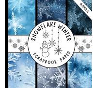 Snowflake winter scrapbook paper: beautiful snowflakes craft paper pad great for scrapbooking & cardmaking, junk journaling, origami mixed media and more crafting projects