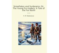 Snowflakes and Sunbeams; Or, The Young Fur-traders: A Tale of the Far North