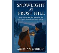 SNOWLIGHT AT FROST HILL: Love, healing, and new beginnings in a town where winter brings hearts together