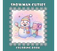 Snowman Cuties Coloring Book: A Whimsical Winter Coloring Adventure for Kids, Teens and Adults - Providing Comforting Fun Holiday Stress Free Activity