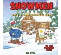 Snowman Playtime Coloring Book for Kids and Adults Bold and Easy Winter Coloring Pages for Relaxation & Fun Coloring Ages 4-8: Cozy Winter Coloring ... and Adults Who Love Relaxing Coloring Fun