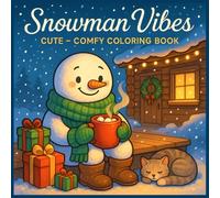 Snowman Vibes: Cute - Comfy Coloring Book of Snowmen Sharing Holiday Cheer, Winter Magic, Cocoa, and Quiet Joy, for Kids Teens Adults
