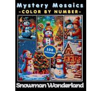 Snowman Wonderland Mystery Mosaic Color by Number for Adults: 100 Festive Winter Coloring Designs with Cozy Snow Scenes and Cheerful Holiday Art