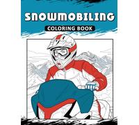 Snowmobiling Coloring Book: The Activity Book for Winter Sport Lovers