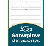 Snowplow Client Data Log Book: Snowplow Client Data from Efficiently Track Client Details, Services for Snow Removal Operations with Organized Entries. 100 Pages, Size 8.5 x 11 inches.