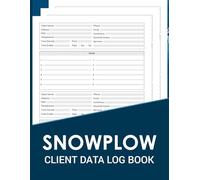 Snowplow Client Data Log Book: Snowplow Client Data from Efficiently Track Client Details, Services for Snow Removal Operations with Organized Entries. 100 Pages, Size 8.5 x 11 inches.