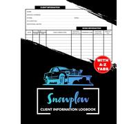 Snowplow Client Information Logbook: Snow Removal Customer Data & Appointment Book | Includes A-Z Alphabetic Tabs To Organize Client Personal Details | 106 Pages