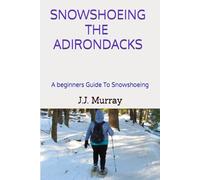 Snowshoeing The Adirondacks: A beginners Guide To Snowshoeing