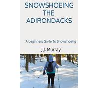 Snowshoeing The Adirondacks: A beginners Guide To Snowshoeing