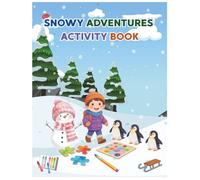 Snowy Adventures Activity Book: Learn & Play: 24 Winter Activities, Logic Puzzles & Creative Writing for Young Explorers