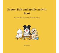 Snowy, Bolt and Archie Activity Book: Fun Activities Inspired by Three Real Dogs