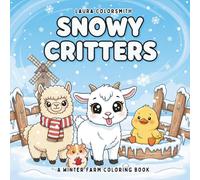 Snowy Critters - A Winter Farm Coloring Book: Adorable Winter Farm Scenes with Baby Animals, Festive Barnyards, and Cozy Country Christmas Moments for Kids, Teens, and Adults to Relax and Enjoy