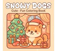 Snowy Dogs: Cute - Fun Coloring Book, Heartwarming Dog Scenes to Color This Holiday, for Kids, Teens, and Adults