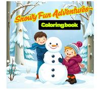 SNOWY FUN ADVENTURES COLORING BOOK: A Cozy Winter Coloring Journey For Kids