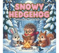 Snowy Hedgehog - A Cute Christmas Coloring Book: Adorable Holiday Coloring Pages Featuring Cute Hedgehogs, and Winter Friends - A Fun Christmas Activity for Kids and Animal Lovers