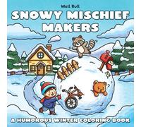 Snowy Mischief Makers: A Humorous Winter Coloring Book: Featuring Cute Animals, Playful Holiday Scenes, and Festive Fun for Kids and Adults