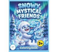 Snowy Mystical Friends: A Cute Winter Coloring Book for Kids Ages 3+ Featuring Adorable Yetis, Ice Dragons, and Magical Frost Creatures (Big Lines for Little Hands)