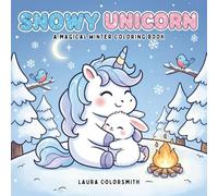 Snowy Unicorn - A Magical Winter Coloring Book: Adorable Winter Coloring Pages Featuring Cute Unicorns, Snowflakes, Gifts, and Holiday Magic - Perfect for Kids and Unicorn Lovers!