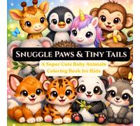 Snuggle Paws & Tiny Tails: A Super Cute Baby Animals Coloring Book for Kids Ages 3-6
