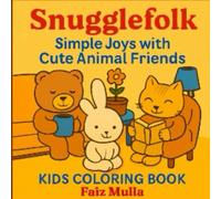 Snugglefolk: Simple Joys with Cute Animal Friends: A Delightful Kids, Teens, Adults Coloring Book Filled with Cozy Adventures!