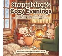 Snugglehog’s Cozy Evenings: A Kawaii Adult Coloring Book. Adorable Hedgehogs, Warm Fireplaces, Oversized Cocoa, and Relaxing Hygge Scenes: Kawaii Coloring Book for Adults