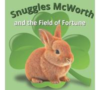 Snuggles McWorth and the Field of Fortune: A children's book, Ages 0-8 years old, 33 pages