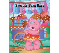 Snuggly Bear Days Coloring Book: Cute Teddy Bear Scenes to Color and Enjoy