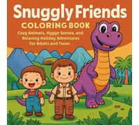 Snuggly Friends Coloring Book: Cozy Animals, Hygge Scenes, and Relaxing Holiday Adventures for Adults and Teens