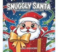 Snuggly Santa - A Cozy Christmas Coloring Book: Warm and Cozy Christmas Scenes Featuring Snuggly Santa, Fuzzy Friends, and Peaceful Hygge Moments