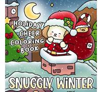 Snuggly Winter Coloring Book: Warm World Coloring Pages featuring Fuzzy Friends and Cozy Hygge Places Illustrations for All Ages to Unwind and Enjoy