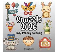 Snuzzle 2026 Easy Peazzy Coloring Book: SnuzzleTime 40+ Cute Celebration Pages for Adults and Children Bold and Cute Kawaii Style New Years, Simple, Inspired Designs for Stress Relief and Relaxation