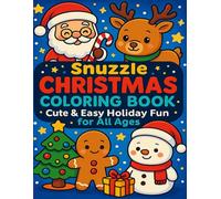Snuzzle Christmas Coloring Book: Cute & Easy Holiday Fun for All Ages: Adorable Kawaii-Style Christmas Scenes to Color and Relax - Perfect for Kids, Teens, and Adults Who Love Holiday Cheer