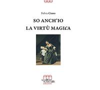 So anch'io la virtù magica. Memorie semiserie di una vita in palcoscenico