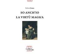 So anch'io la virtù magica. Memorie semiserie di una vita in palcoscenico