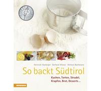 So backt Südtirol. Kuchen, Torten, Strudel, Krapfen, Brot, Desserts... - G...