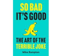 So Bad It’s Good: A hilarious guide to terrible jokes featuring how to write your own, the history of jokes and more