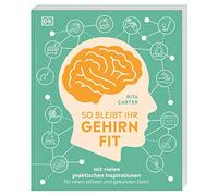 So bleibt Ihr Gehirn fit: Mit vielen praktischen Inspirationen für einen aktiven und gesunden Geist