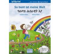 So bunt ist meine Welt (Deutsch-Tigrinya): Zweisprachiges Kinderbuch