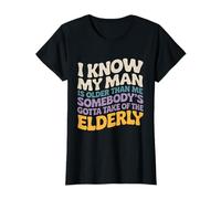 So Che Il Mio Uomo è più Vecchio di Me Qualcuno Si Prende Cura degli Anziani Maglietta