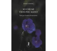 So che mi tieni per mano. Testi per il teatro di narrazione. Nuova ediz.