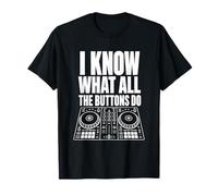 So Cosa Fanno Tutti i Pulsanti Funny DJ Maglietta