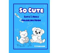 So Cute Cats and Dogs Coloring Book