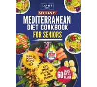 So Easy Mediterranean Diet Cookbook for Seniors: Simple, Science-Backed, Mouthwatering Recipes, to simplify Healthy Eating, Weight Loss, and Promote Longevity with a 60-Day Meal Plan